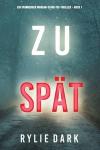 Produktbild: Zu sp&auml;t (Ein spannender Morgan-Stark-FBI-Thriller - Buch 1)