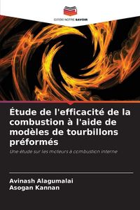 Produktbild: &Eacute;tude de l'efficacit&eacute; de la combustion &agrave; l'aide de mod&egrave;les de tourbillons pr&eacute;form&eacute;s