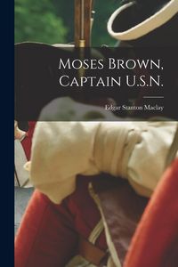Produktbild: Moses Brown, Captain U.S.N.