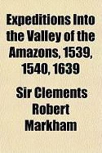 Produktbild: Expeditions Into the Valley of the Amazons, 1539, 1540, 1639