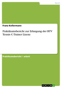Produktbild: Praktikumsbericht zur Erlangung der BTV Tennis C-Trainer Lizenz