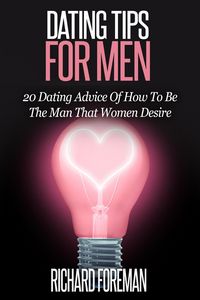 Produktbild: Dating Tips for Men:20 Dating Advice of How to Be the Man That Women Desire