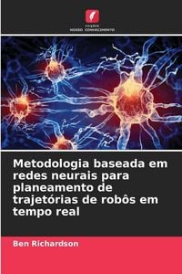 Produktbild: Metodologia baseada em redes neurais para planeamento de trajet&oacute;rias de rob&ocirc;s em tempo real