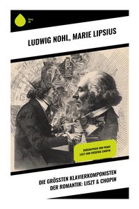 Produktbild: Die gr&ouml;&szlig;ten Klavierkomponisten der Romantik: Liszt & Chopin