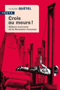 Produktbild: Crois ou meurs ! : histoire incorrecte de la R&eacute;volution fran&ccedil;aise