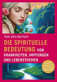 Produktbild: Die spirituelle Bedeutung von Krankheiten, Impfungen und Lebensthemen