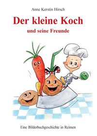 Bild vom Artikel Der kleine Koch und seine Freunde vom Autor Anne Kerstin Hirsch