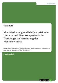Produktbild: Identit&auml;tsfindung und Ich-Destruktion in Literatur und Film. Kompositorische Werkzeuge zur Vermittlung der Identit&auml;t-Motivik