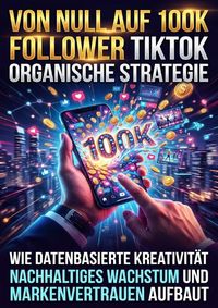 Produktbild: Von null auf 100K Follower: TikTok organische Strategie