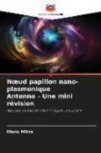 Produktbild: N&iquest;ud papillon nano-plasmonique Antenne - Une mini r&eacute;vision
