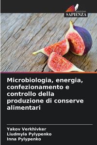Produktbild: Microbiologia, energia, confezionamento e controllo della produzione di conserve alimentari