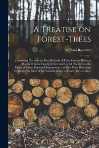 Produktbild: A Treatise on Forest-trees: Containing Not Only the Best Methods of Their Culture Hitherto Practised, but a Variety of New and Useful Discoveries,