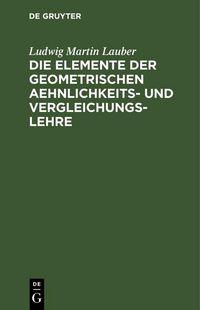 Produktbild: Die Elemente der geometrischen Aehnlichkeits- und Vergleichungs-Lehre