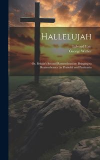 Produktbild: Hallelujah: Or, Britain's Second Remembrancer; Bringing to Remembrance (in Praiseful and Penitentia