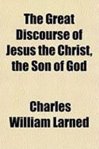 Produktbild: The Great Discourse of Jesus the Christ, the Son of God