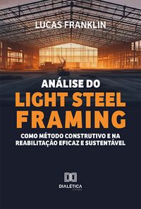 Produktbild: An&aacute;lise do Light Steel Framing como m&eacute;todo construtivo e na reabilita&ccedil;&atilde;o eficaz e sustent&aacute;vel