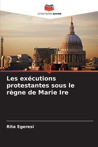 Produktbild: Les ex&eacute;cutions protestantes sous le r&egrave;gne de Marie Ire
