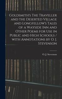 Produktbild: Goldsmith's The Traveller and the Deserted Village and Longfellow's Tales of a Wayside Inn and Other Poems for Use in Public and High Schools / With A