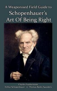 Produktbild: A Weaponised Field Guide to Schopenhauer's Art of Being Right