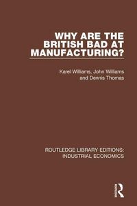 Produktbild: Williams, K: Why are the British Bad at Manufacturing?