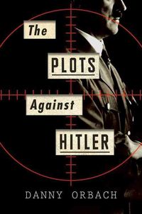 Produktbild: Orbach, D: Plots Against Hitler