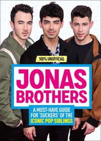 Produktbild: Jonas Brothers: 100% Unofficial - A Must-Have Guide for Fans of the Iconic Pop Siblings