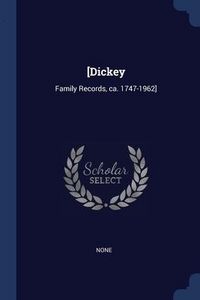 Produktbild: [Dickey: Family Records, ca. 1747-1962]