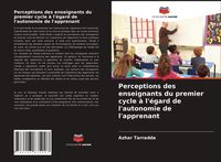 Produktbild: Perceptions des enseignants du premier cycle &agrave; l'&eacute;gard de l'autonomie de l'apprenant