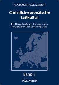 Produktbild: Christlich-europ&auml;ische Leitkultur. Die Herausforderung Europas duch S&auml;kularismus, Zionismus und Islam