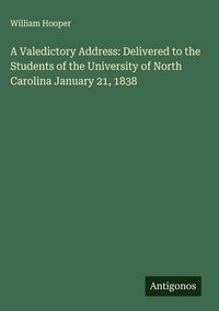 Produktbild: A Valedictory Address: Delivered to the Students of the University of North Carolina January 21, 1838