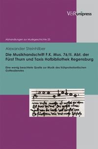 Produktbild: Die Musikhandschrift F. K. Mus. 76/II. Abt. der F&uuml;rst Thurn und Taxis Hofbibliothek Regensburg