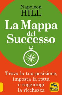Produktbild: La mappa del successo. Trova la tua posizione, imposta la tua rotta e raggiungi la ricchezza!