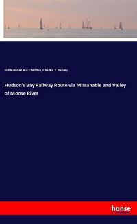 Produktbild: Hudson's Bay Railway Route via Missanabie and Valley of Moose River