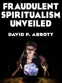 Produktbild: Fraudulent Spiritualism Unveiled
