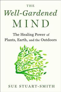Bild vom Artikel The Well-Gardened Mind: The Restorative Power of Nature vom Autor Sue Stuart-Smith