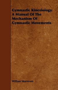Produktbild: Gymnastic Kinesiology. a Manual of the Mechanism of Gymnastic Movements