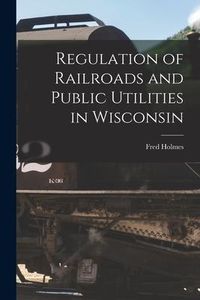 Produktbild: Regulation of Railroads and Public Utilities in Wisconsin