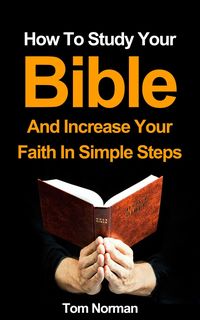 Produktbild: How To Study Your Bible And Increase Your Faith In Simple Steps