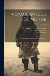 Produktbild: Voyage Autour Du Monde: Pendant Les Ann&eacute;es 1790, 1791 Et 1792; Volume 4
