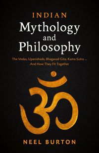 Produktbild: Indian Mythology and Philosophy: The Vedas, Upanishads, Bhagavad Gita, Kama Sutra... And How They Fit Together