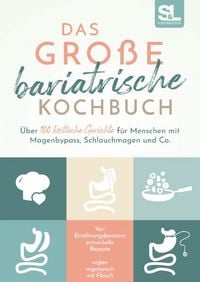 Produktbild: Das gro&szlig;e bariatrische Kochbuch - &Uuml;ber 100 k&ouml;stliche Gerichte f&uuml;r Menschen mit Magenbypass, Schlauchmagen und Co.