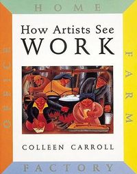 Produktbild: How Artists See: Work: Farm, Factory, Home, Office