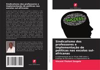 Produktbild: Sindicalismo dos professores e implementa&ccedil;&atilde;o de pol&iacute;ticas nas escolas sul-africanas