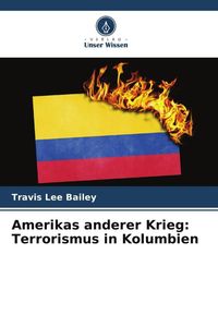 Produktbild: Amerikas anderer Krieg: Terrorismus in Kolumbien