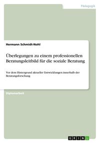 Produktbild: &Uuml;berlegungen zu einem professionellen Beratungsleitbild f&uuml;r die soziale Beratung