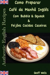 Produktbild: Como Preparar o Caf&eacute; da Manh&atilde; Ingl&ecirc;s Com Bubble & Squeak & Feij&otilde;es Cozidos Caseiros