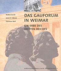 Vergegenständlichte Erinnerung / Das Gauforum in Weimar