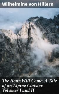 Produktbild: The Hour Will Come: A Tale of an Alpine Cloister. Volumes I and II