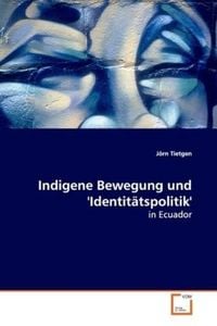 Produktbild: Tietgen, J: Indigene Bewegung und 'Identit&auml;tspolitik'