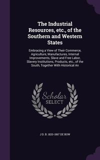 Produktbild: The Industrial Resources, etc., of the Southern and Western States